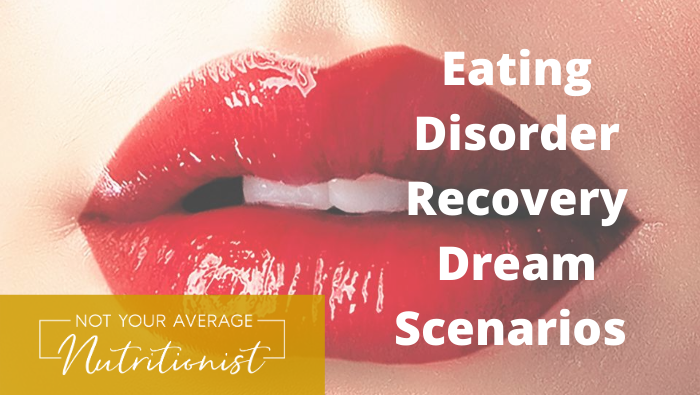 Eating Disorder Recovery Dream Scenarios