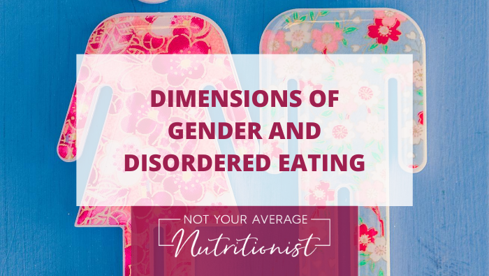 DIMENSIONS OF GENDER AND DISORDERED EATING