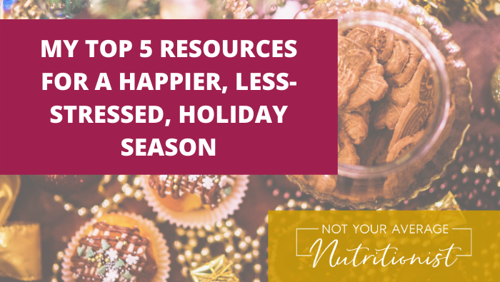 MY TOP 5 RESOURCES FOR A HAPPIER, LESS-STRESSED, HOLIDAY SEASON