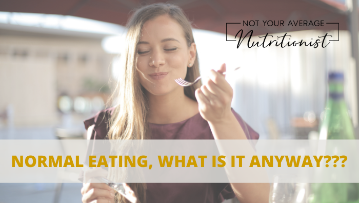 NORMAL EATING, WHAT IS IT ANYWAY???