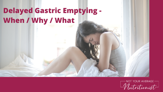 Delayed Gastric Emptying – When / Why / What