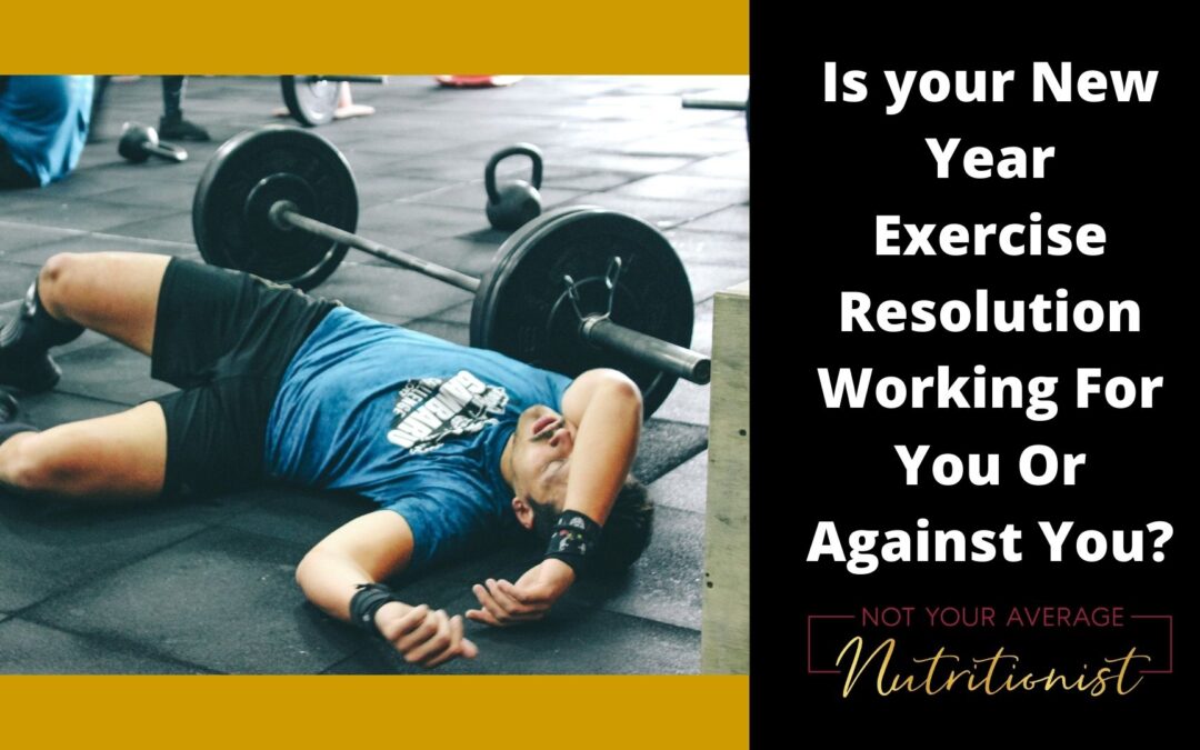 Is Your New Year Exercise Resolution Working For You Or Against You?