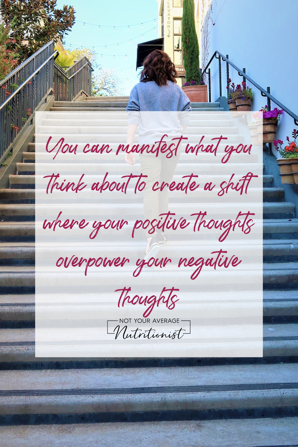 you can manifest what you think about to create a shift where your positive thoughts overpower your negative thoughts
